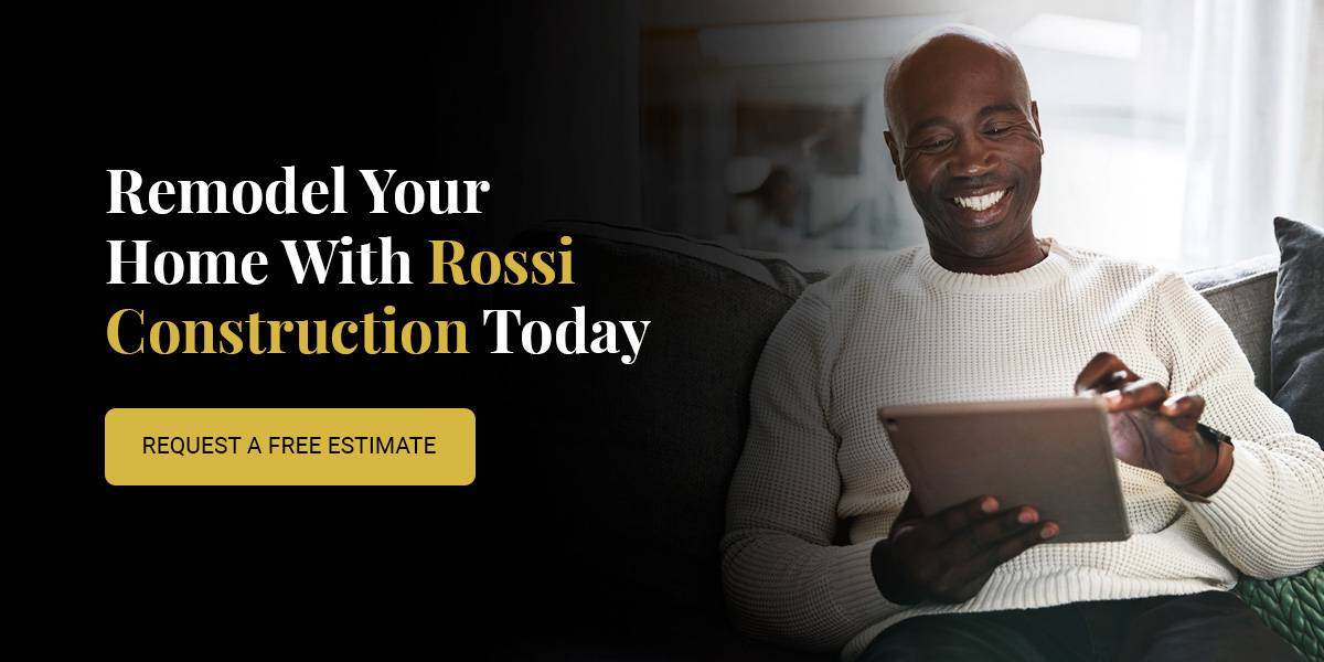 Request a free estimate and remodel your home with Rossi Construction today.